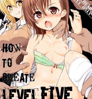 Fuck Her Hard HOW TO CREATE LEVEL FIVE- Toaru majutsu no index hentai Gape